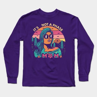 its not a phase mom Long Sleeve T-Shirt